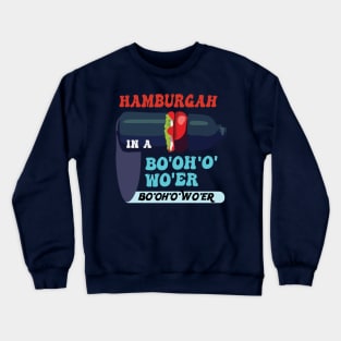 Hamburgah in a Bo’oh’o’wo’er Water Funny and Cool British Accent Crewneck Sweatshirt